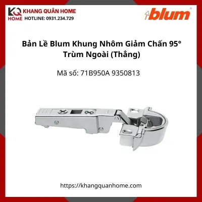 Bản Lề Blum  Khung Nhôm Giảm Chấn Góc Mở 95° 71B950A 9350813 Trùm Ngoài (Thẳng)