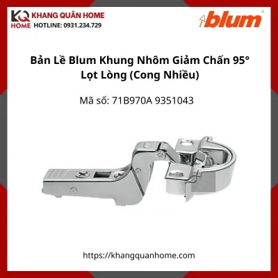 Bản Lề Blum Khung Nhôm Giảm Chấn Góc Mở 95°  71B970A 9351043 Lọt Lòng - Cong Nhiều